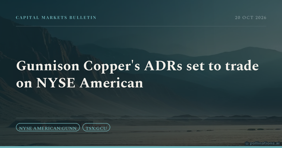 Gunnison Copper's ADRs set to trade on NYSE American